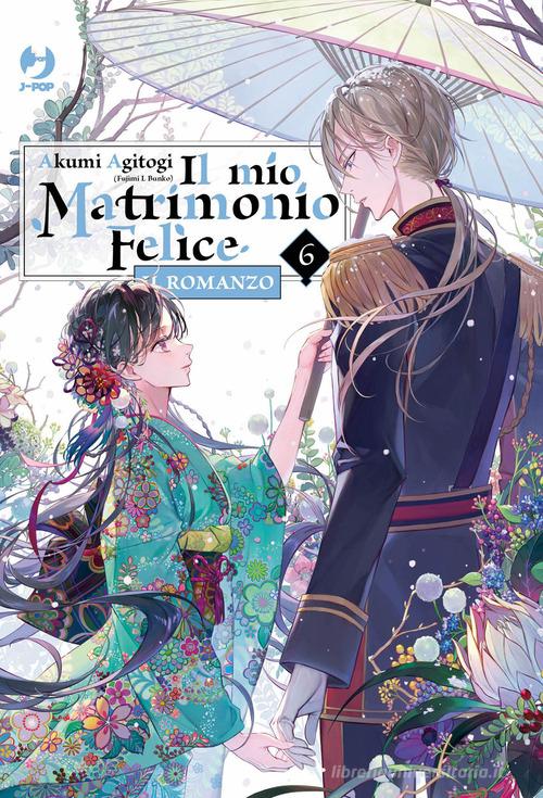 Libro Il mio matrimonio felice. Il romanzo vol. 6 di Akumi Agitogi J-POP di Edizioni BD