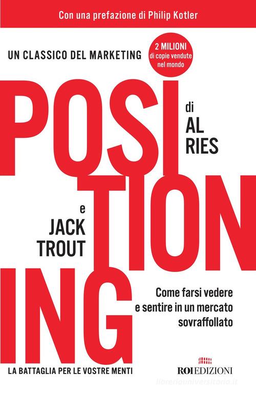 Positioning. Come farsi vedere e sentire in un mercato sovraffollato di Al Ries, Jack Trout edito da ROI edizioni