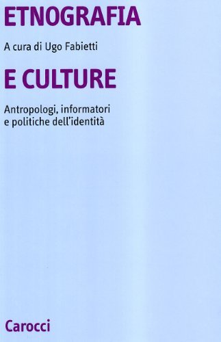 Etnografia e culture. Antropologi, informatori e politiche dell'identità edito da Carocci