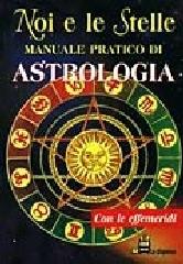 Noi e le stelle. Manuale pratico di astrologia edito da Demetra