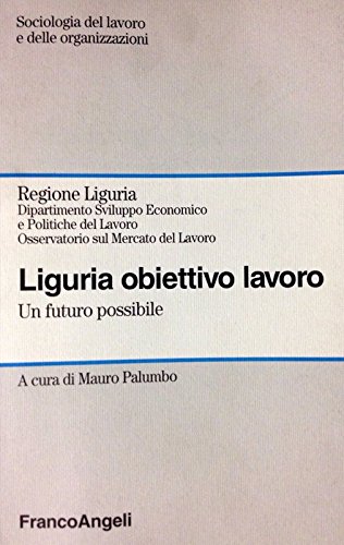 Liguria obiettivo lavoro. Un futuro possibile edito da Franco Angeli