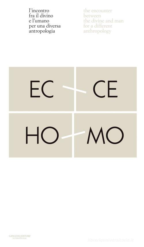 Ecce homo. L'incontro fra il divino e l'umano per una diversa antropologia-Ecco homo. The encounter between the divine and man for a different anthropology. Ediz. a edito da Gangemi Editore