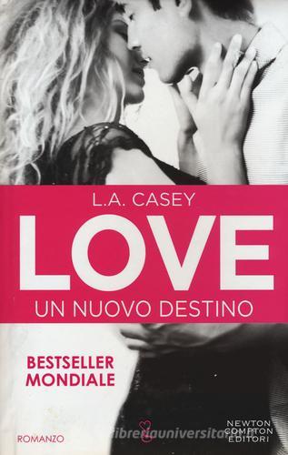 Un nuovo destino. Love di L. A. Casey edito da Newton Compton