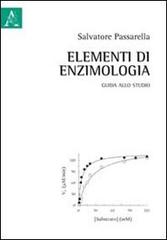 Elementi di enzimologia. Guida allo studio di Salvatore Passarella edito da Aracne