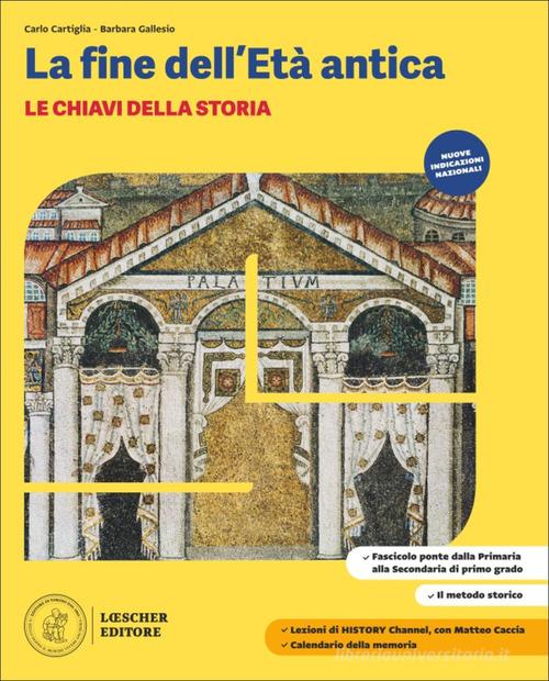 Le chiavi della storia. La fine dell'Età antica. Fascicolo ponte dalla Primaria alla Secondaria di primo grado. Per la Scuola media di Carlo Cartiglia, Barbara Gallesio edito da Loescher