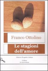 Le stagioni dell'amore di Franco Ottolino edito da Progetto Cultura