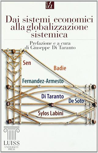 Dai sistemi economici alla globalizzazione sistemica di Giuseppe Di Taranto edito da Luiss University Press