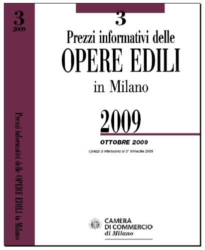 Prezzi informativi delle opere edili in Milano 2009. Ottobre 2009. Con CD-ROM edito da Camera di Commercio di Milano Monza Brianza Lodi