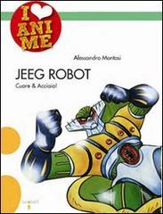 Jeeg Robot. Cuore & acciaio di Alessandro Montosi edito da Iacobellieditore