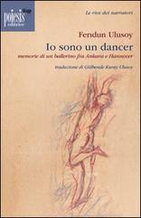 Io sono un dancer. Memorie di un ballerino fra Ankara e Hannover di Feridun Ulusoy edito da Poiesis (Alberobello)