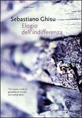 Elogio dell'indifferenza di Sebastiano Ghisu edito da Controluce (Nardò)