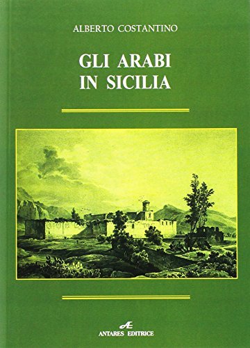 Gli arabi in Sicilia di Alberto Costantino edito da Antares (Palermo)