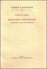 Bernardo Giustiniani: a Venetian of the Quattrocento di Patricia Hochschild Labalme edito da Storia e Letteratura