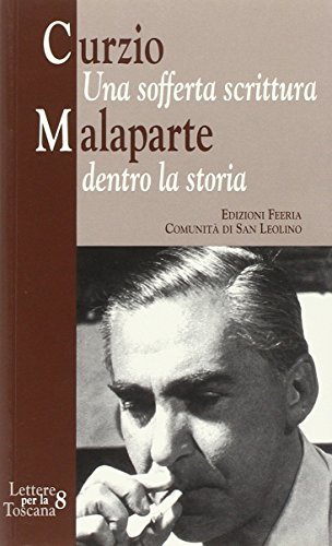 Curzio Malaparte (1898-1957). Una sofferta scrittura dentro la storia. Atti del seminario (Panzano, ottobre 2007) di Luigi Martellini edito da Città Ideale