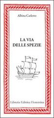 La via delle spezie di Albina Carletto edito da Libreria Editrice Fiorentina