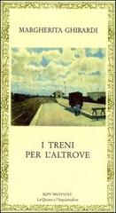 I treni per l'altrove di Margherita Ghirardi edito da Rupe Mutevole