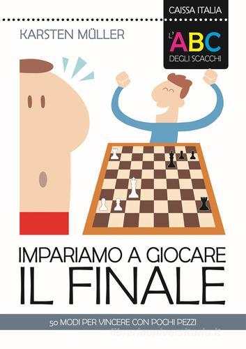 L' ABC degli scacchi. Impariamo a giocare il finale. 50 modi per vincere con pochi pezzi di Karsten Müller edito da Caissa Italia