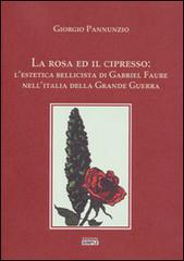 La rosa ed il cipresso. L'estetica bellissima di Gabriel Faure nell'Italia della grande guerra di Giorgio Pannunzio edito da Simple