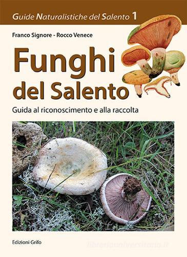 Funghi del Salento. Guida al riconoscimento e alla raccolta di Franco Signore, Rocco Venece edito da Grifo (Cavallino)