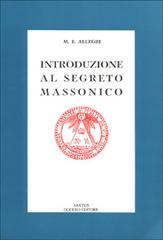 Introduzione al segreto massonico. Seguito dall'antico rituale dei Cavalieri del Sole di M. Egidio Allegri edito da Edizioni Arktos