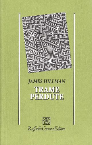 Trame perdute di James Hillman edito da Raffaello Cortina Editore