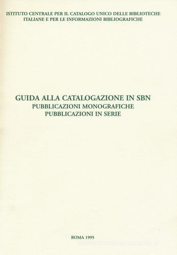 Guida alla catalogazione in SBN. Pubblicazioni monografiche. Pubblicazioni in serie edito da Ist. Centrale Catalogo Unico