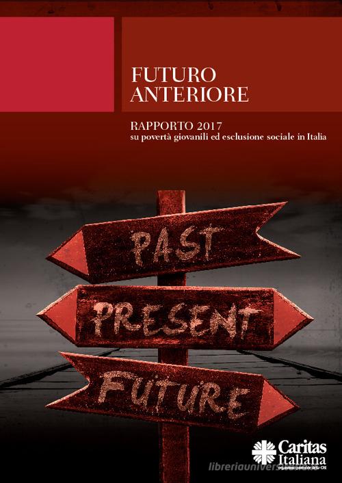 Futuro Anteriore. Rapporto 2017 su povertà giovanili ed esclusione sociale in Italia edito da Edizioni Palumbi