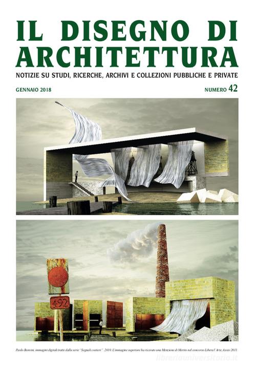 Il disegno di architettura. Notizie su studi, ricerche, archivi e collezioni pubbliche e private. (2018) vol.42 edito da Ronca Editore
