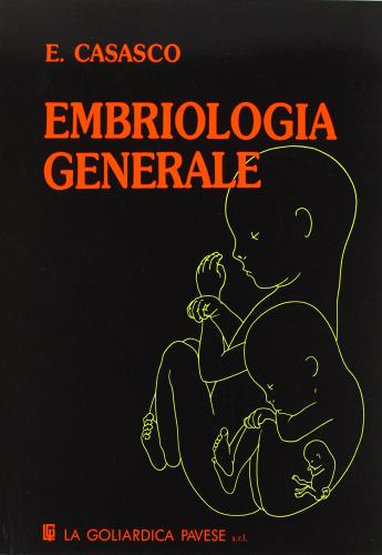 Embriologia generale di Emilio Casasco edito da La Goliardica Pavese