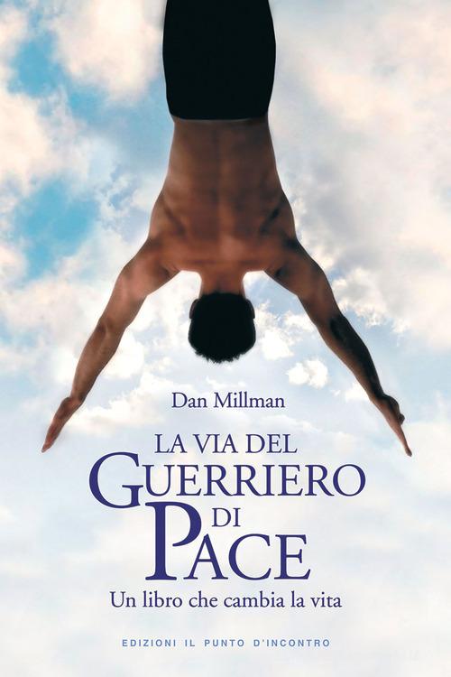 La via del guerriero di pace. Un libro che cambia la vita letto da Jacopo Venturiero di Dan Millman edito da Edizioni Il Punto d'Incontro