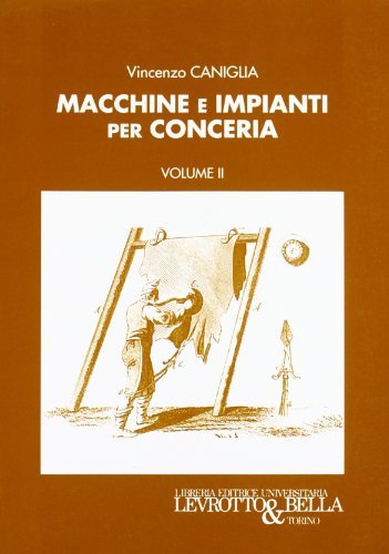 Macchine e impianti per conceria vol.2 di Vincenzo Caniglia edito da Levrotto & Bella