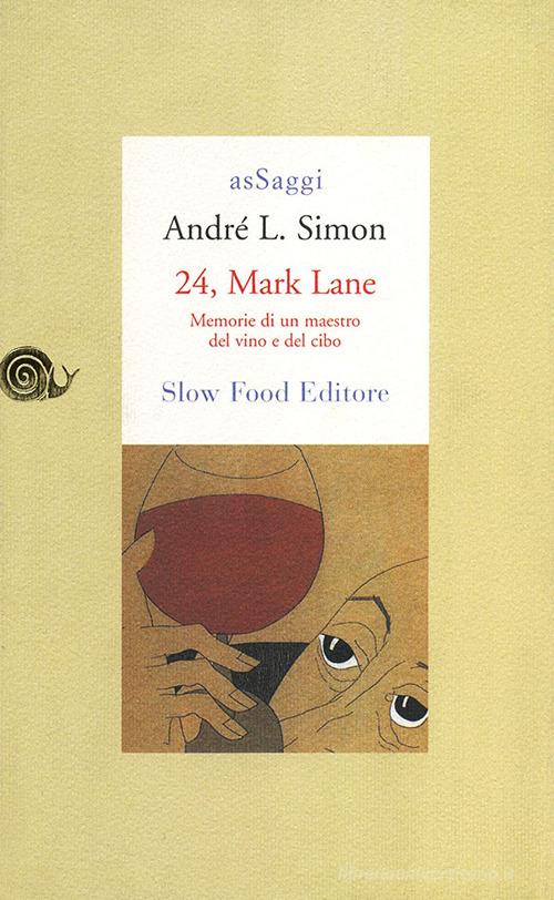 24, Mark Lane. Memorie di un maestro del vino e del cibo di André L. Simon edito da Slow Food