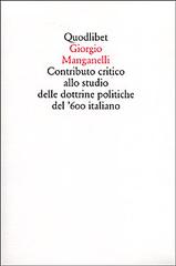 Contributo critico allo studio delle dottrine politiche del '600 italiano di Giorgio Manganelli edito da Quodlibet