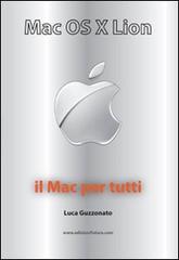 Mac OS X Lion. Il Mac per tutti di Luca Guzzonato edito da Edizionifutura.Com