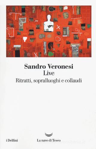 Live. Ritratti, sopralluoghi e collaudi di Sandro Veronesi edito da La nave di Teseo