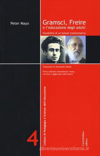 Gramsci, Freire e l'educazione degli adulti. Possibilità di un'azione formativa di Peter Mayo edito da Carlo Delfino Editore