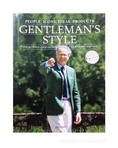 Gentleman's style. People, icons, ideas, products. The ultimate guide on how to enjoy your money and time. Ediz. italiana e inglese edito da Class Editori