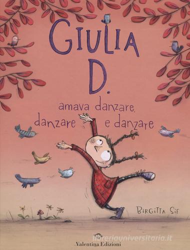 Giulia D. amava danzare, danzare e danzare di Birgitta Sif edito da Valentina Edizioni