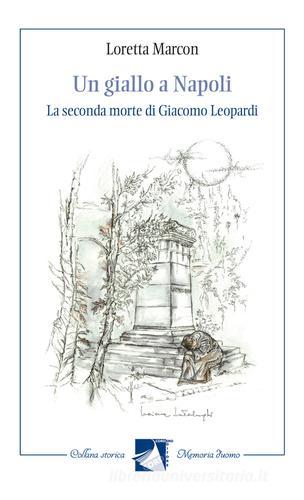 Un giallo a Napoli. La seconda morte di Giacomo Leopardi di Loretta Marcon edito da Cordero Editore