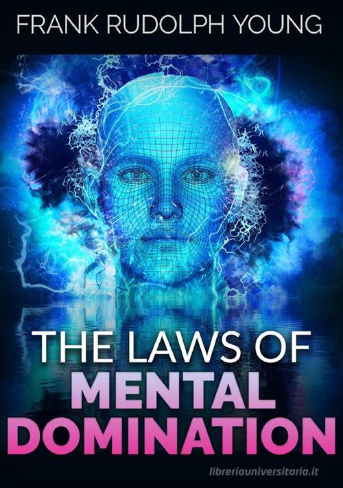 The laws of mental domination di Frank Rudolph Young edito da StreetLib