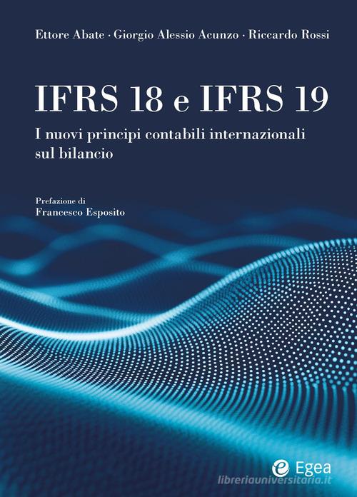 IFRS 18 e IFRS 19 di Ettore Abate, Giorgio Alessio Acunzo, Riccardo Rossi edito da EGEA