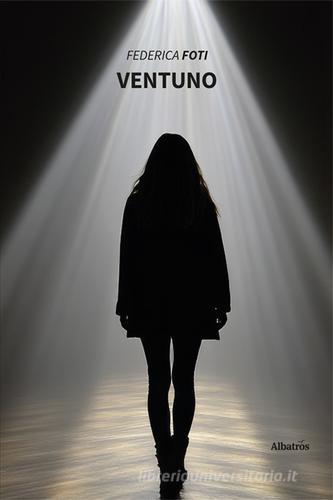 Libro Ventuno di Federica Foti Nuove voci. Tracce di Gruppo Albatros Il Filo