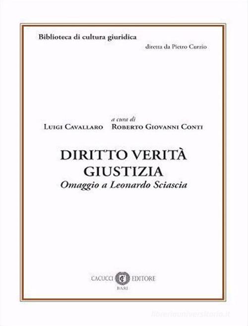 Diritto verità giustizia. Omaggio a Leonardo Sciascia edito da Cacucci