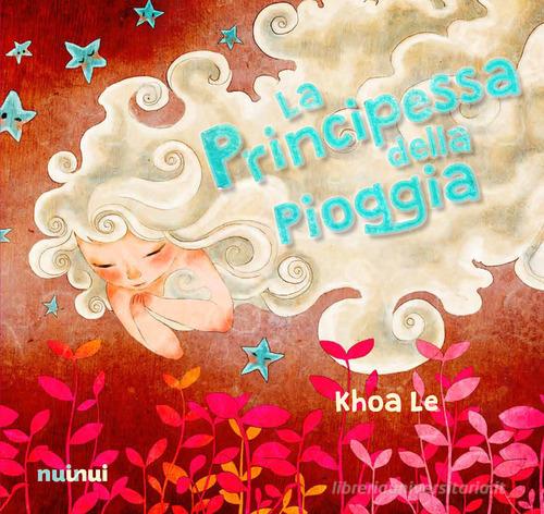 La principessa della pioggia. Ediz. italiana e inglese di Le Khoa edito da Nuinui