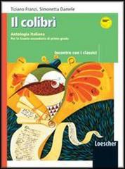 Il colibrì. Incontro con i classici. Con espansione online. Per la Scuola media di Tiziano Franzi, Simonetta Damele edito da Loescher