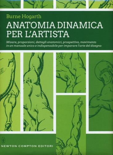 Anatomia dinamica per l'artista. Ediz. illustrata di Burne Hogarth edito da Newton Compton Editori