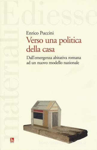 Verso una politica della casa. Dall'emergenza abitativa romana ad un nuovo modello nazionale di Enrico Puccini edito da Futura