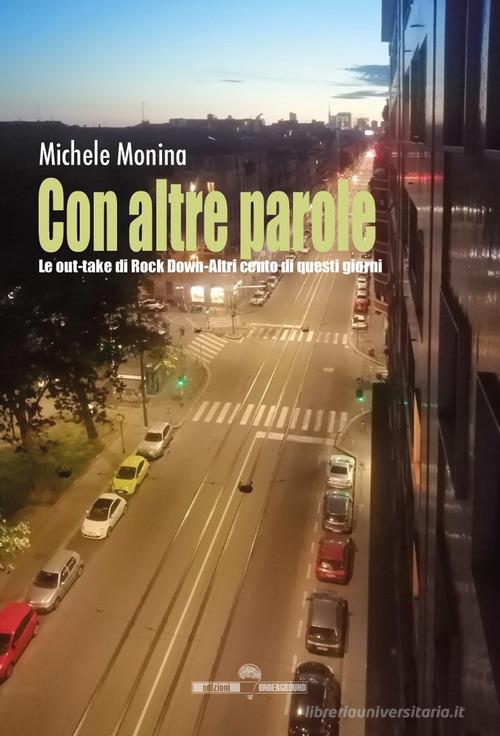 Con altre parole. Le out-take di Rock Down. Altri cento di questi giorni di Michele Monina edito da Edizioni Underground?