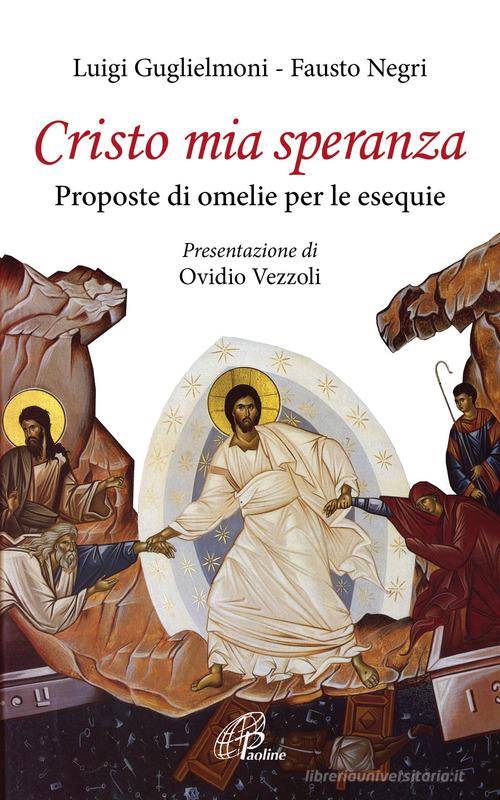 Cristo mia speranza. Proposte di omelie per le esequie di Luigi Guglielmoni, Fausto Negri edito da Paoline Editoriale Libri
