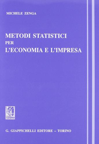 Metodi statistici per l'economia e l'impresa di Michele Zenga edito da Giappichelli